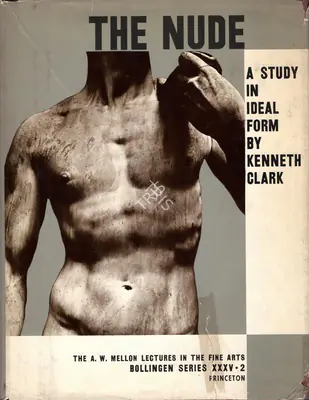 Kenneth Clark (Author), The Nude, 1956, Authored Book