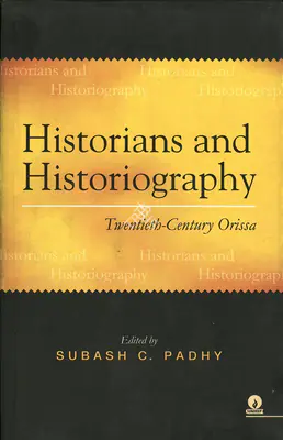 Subash C. Padhy (Editor), Historians and Historiography, 2007, Edited Book