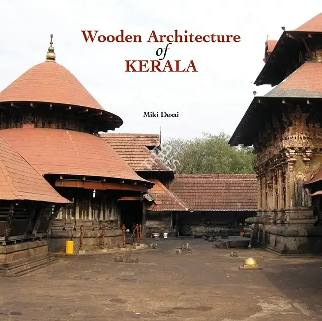 Miki Desai (Author), Wooden Architecture of Kerala, 2018, Authored Book