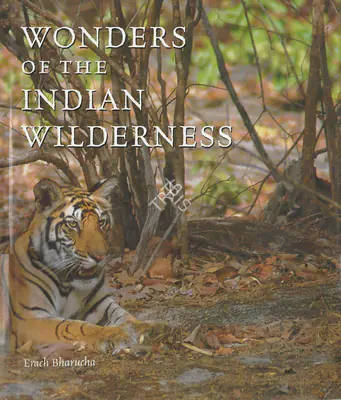 Erach Bharucha (Author), Wonders of the Indian Wilderness, 2008, Authored Book