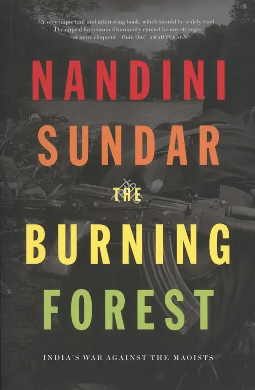 Nandini Sundar (Author), The Burning Forest, 2019, Authored Book