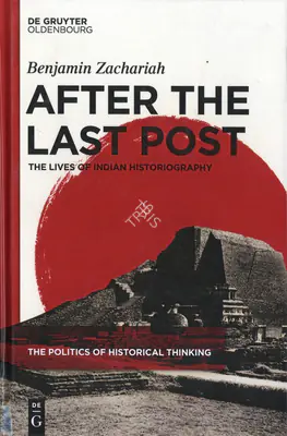 Benjamin Zachariah (Author), After The Last Post, 2019, Authored Book
