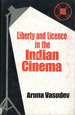 Aruna Vasudev (Author), Liberty and Licence in the Indian Cinema, 1978, Authored Book
