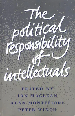 Ian Maclean (Editor), The Political Responsibility of Intellectuals, 1990, Edited Book
