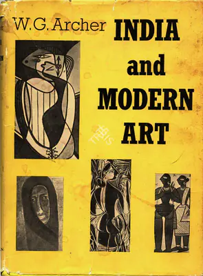 William George Archer (Author), India and Modern Art, 1959, Authored Book