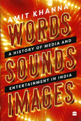 Amit Khanna (Author), Words Sounds Images, 2020, Authored Book