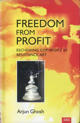 Arjun Ghosh (Author), Freedom From Profit, 2014, Authored Book