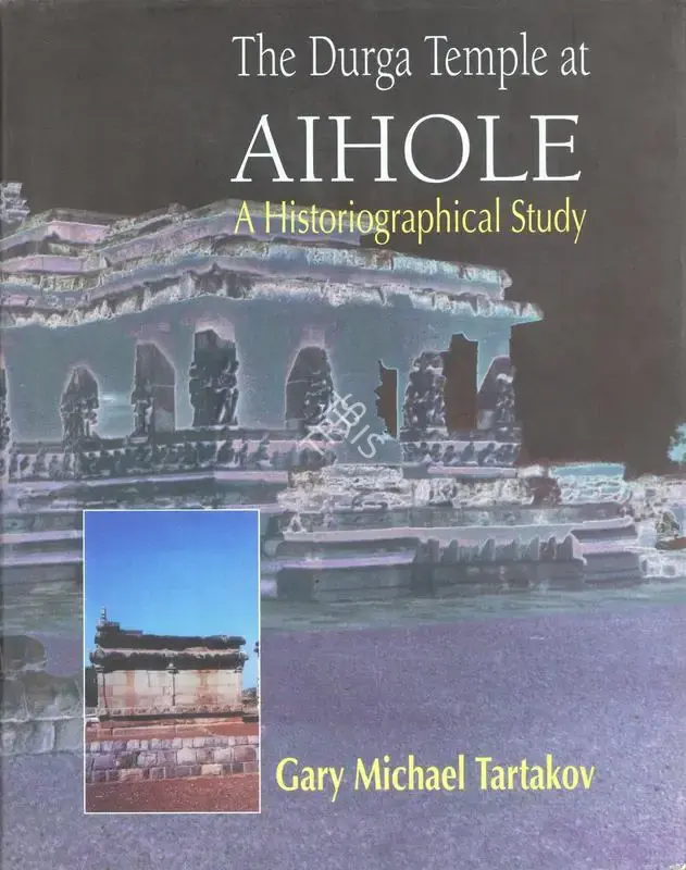 Gary Michael Tartakov (Author), The Durga Temple at Aihole, 1997, Authored Book