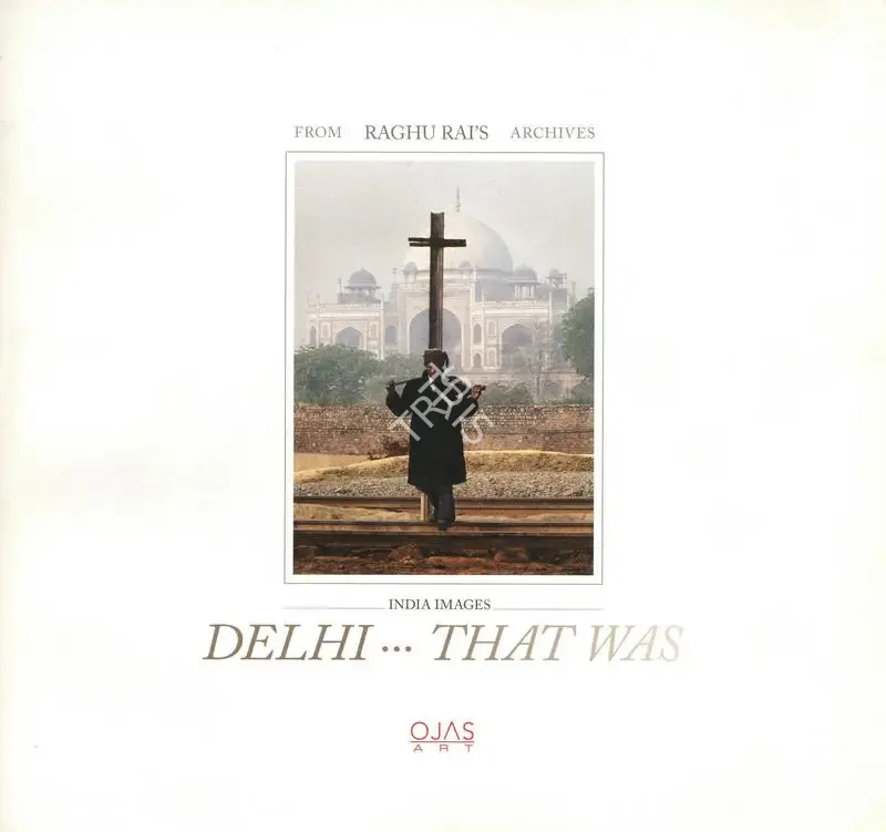Raghu Rai (Editor), Delhi…that Was, 2012, Edited Book