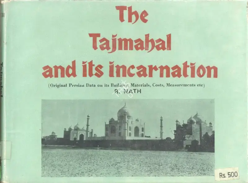 R. Nath (Author), The Taj Mahal & Its Incarnation, 1985, Authored Book