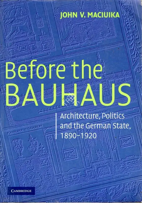 John V. Maciuika (Author), Before the Bauhaus, 2005, Authored Book