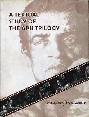 Satish Bahadur (Author), A Textual Study of the Apu Trilogy, 2011, Authored Book