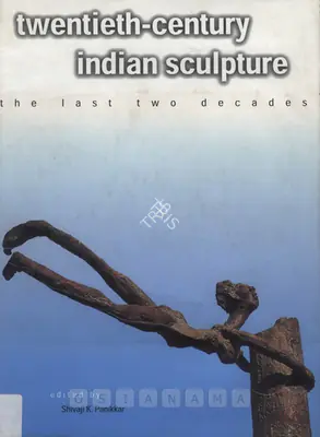 Shivaji K. Panikkar (Editor), Twentieth-Century Indian Sculpture, 2000, Edited Book