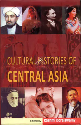 Rashmi Doraiswamy (Editor), Cultural Histories of Central Asia, 2009, Edited Book