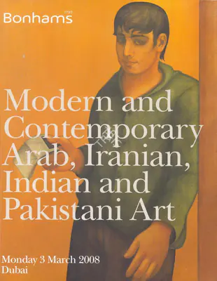 Bonhams (Auction House), Modern and Contemporary Arab, Iranian, Indian and Pakistani Art, 2008, Auction Catalogue