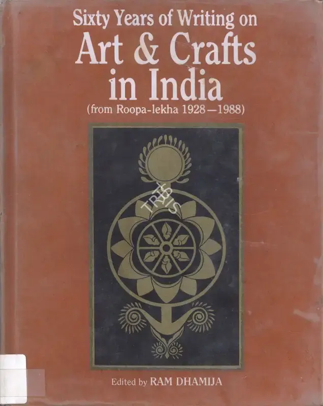 Ram Dhamija (Author), Sixty Years of Writing on Art & Crafts in India, 1988, Edited Book