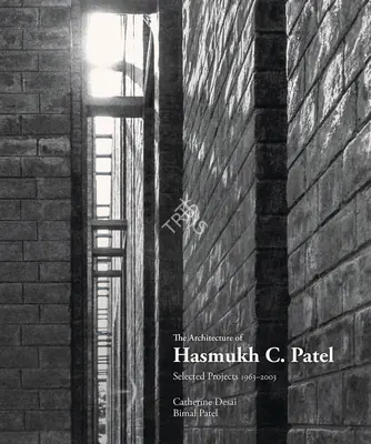 Catherine Desai (Author), The Architecture of Hasmukh C. Patel, 2017, Authored Book