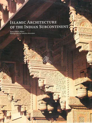 Bianca Mari Alfieri (Author), Islamic Architecture of the Indian Subcontinent, 2000, Authored Book