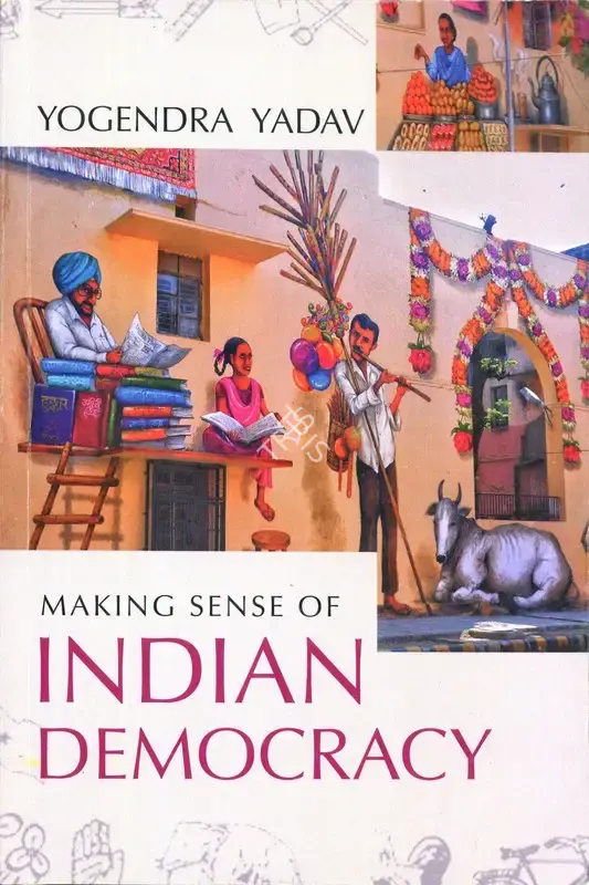 Yogendra Yadav (Author), Making Sense of Indian Democracy, 2020, Authored Book