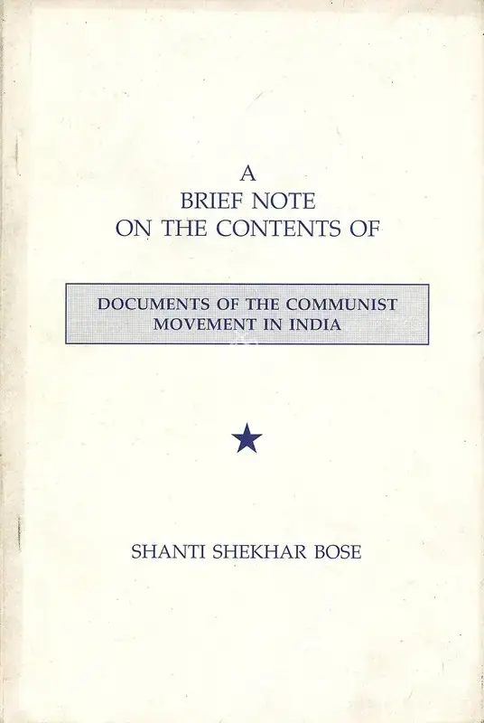 Shanti Shekhar Bose (Author), A Brief Notes on the Contents of Documents of the Communist Movement in India, 2005, Authored Book