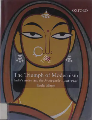 Partha Mitter (Author), The Triumph of Modernism, 2007, Authored Book