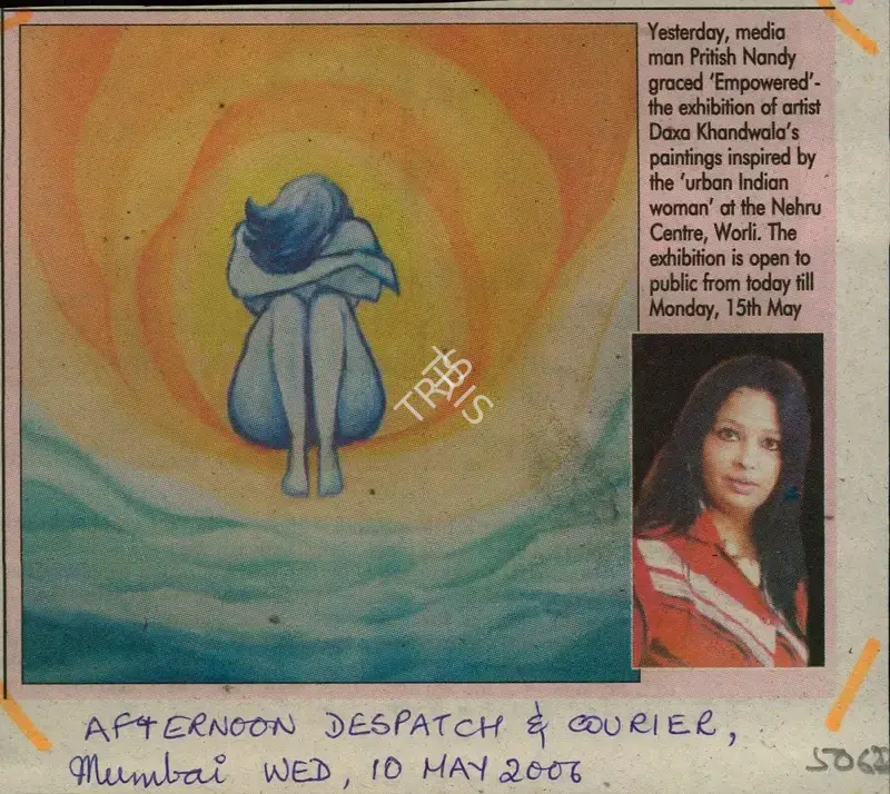 Pritish Nandy (Reporter), Yesterday, Media man Pritish Nandy Graced 'Empowered' the Exhibition of artist Daxa Khandwala's Paintings Inspired by the 'urban India woman'at the Nehru Centre,Worli.The Exhibition is open to public from today till Monday,15th May, 2006, Newspaper Clipping