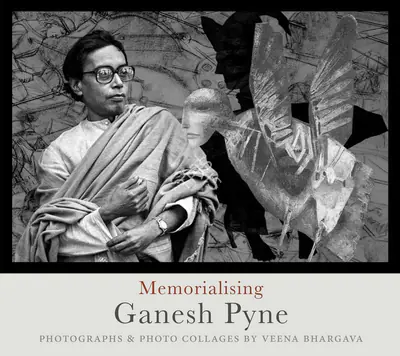 Veena Bhargava (Photographer), Memorialising Ganesh Pyne, 2020, Authored Book