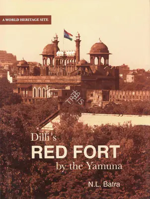 N.L. Batra (Author), Dilli's Red Fort by the Yamuna, 2007, Authored Book