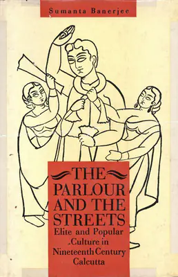 Sumanta Banerjee (Author), The Parlour and the Streets, 1989, Authored Book