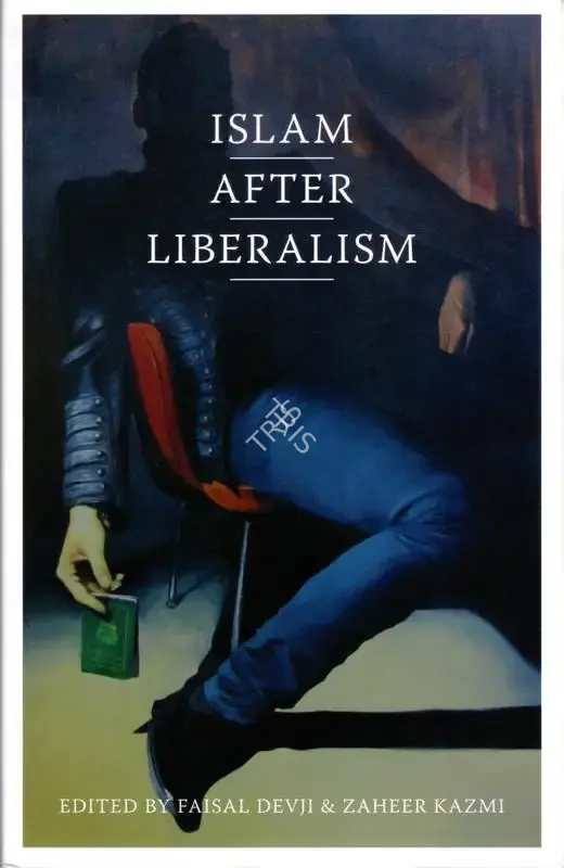Faisal Devji (Editor), Islam after Liberalism, 2017, Edited Book