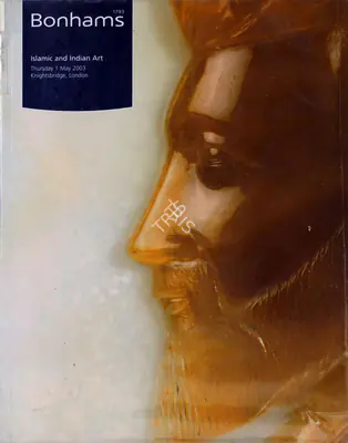 Bonhams (Auction House), Islamic And Indian Art, 2003, Auction Catalogue