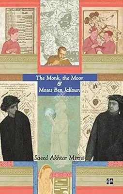 Mirza, Saeed Akhtar (Author). The Monk, The Moor and Moses Ben Jalloun. Fourth Estate, 2012 | Authored Book | CinemaEducation | 00865603