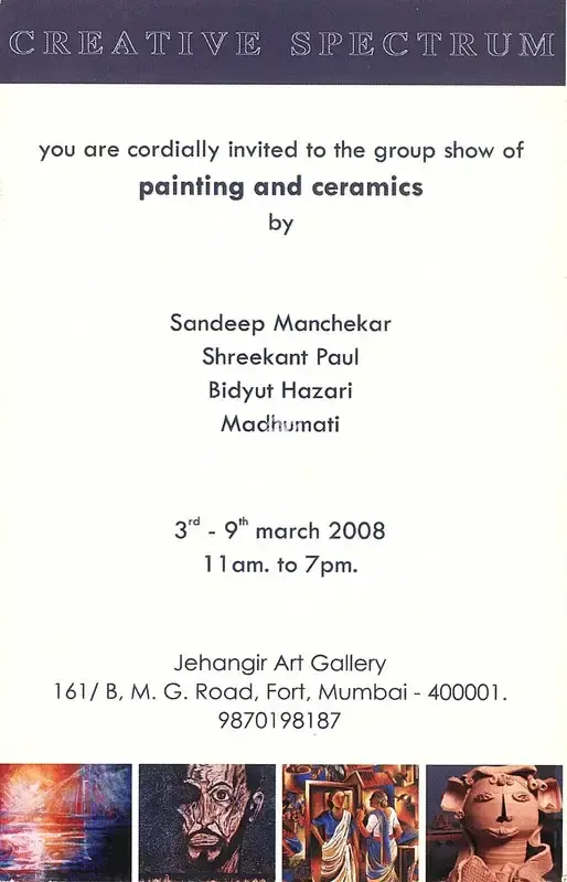 Creative Spectrum (Organiser), Group Show of Painting and Ceramics by Sandeep Manchekar, Shreekant Paul, Bidyut Hazari and Madhumati, 2008, Group Exhibition Invitation