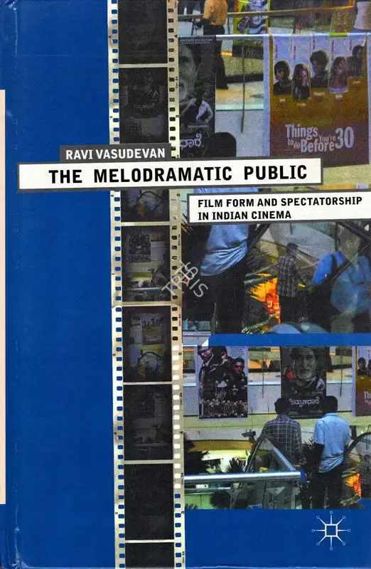 Ravi Vasudevan (Author), The Melodramatic Public, 2011, Authored Book