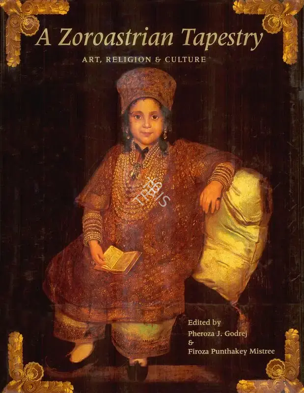 Pheroza J. Godrej (Editor), A Zoroastrian Tapestry, 2002, Edited Book