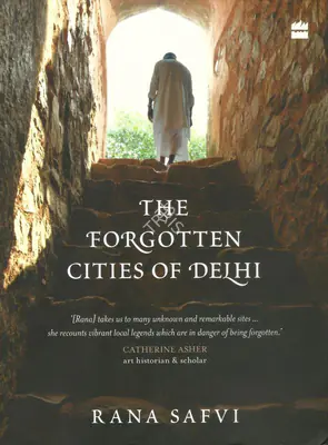 Rana Safvi (Author), The Forgotten Cities of Delhi, 2018, Authored Book