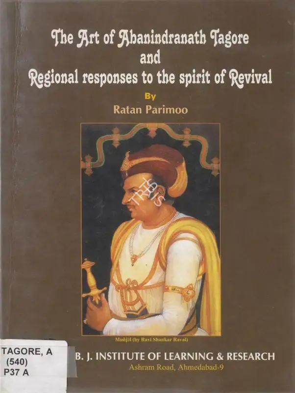 Ratan Parimoo (Author), Art of Abanindranath Tagore and Regional Responses to the Spirit of Revival, 2005, Authored Book