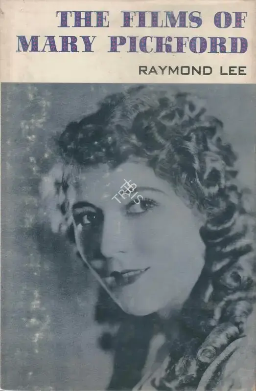 Raymond Lee (Author), The Films of Mary Pickford, 1970, Authored Book