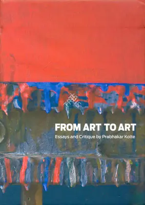 Prabhakar Kolte (Author), From Art to Art, 2008, Authored Book