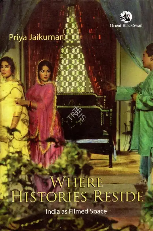 Priya Jaikumar (Author), Where Histories Reside, 2020, Authored Book