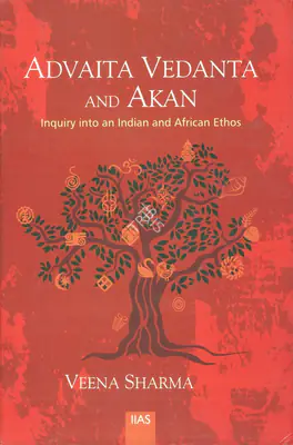Veena Sharma (Author), Advaita Vedanta and Akan, 2015, Authored Book