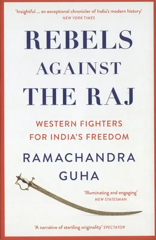 Ramachandra Guha (Author), Rebels Against the Raj, 2023, Authored Book