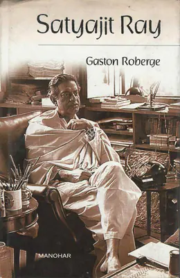 Gaston Roberge (Author), Satyajit Ray, 2007, Authored Book