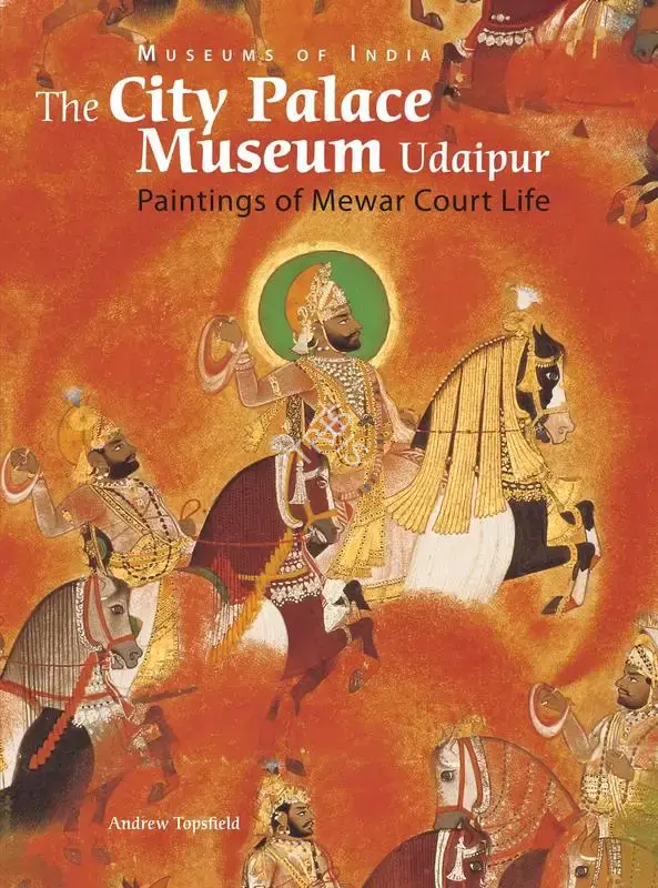 Andrew Topsfield (Author), Museums of India: The City Palace Museum Udaipur, 2009, Authored Book