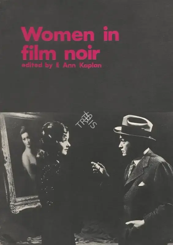 Ann Kaplan (Editor), Women in Film Noir, 1978, Edited Book