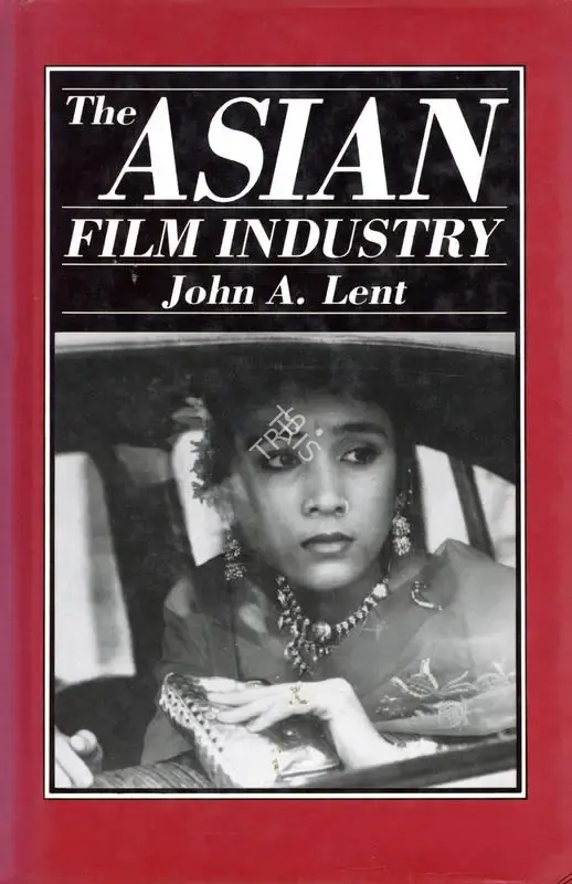John A. Lent (Author), The Asian Film Industry, 1990, Authored Book