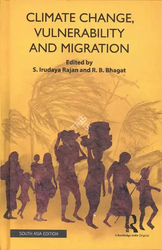 S. Irudaya Rajan (Editor), Climate Change, Vulnerability and Migration, 2018, Edited Book