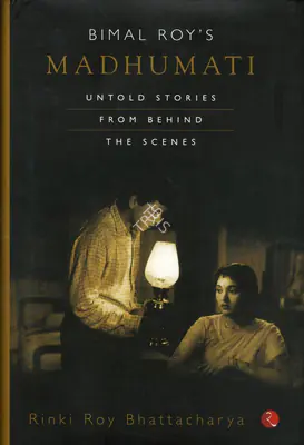 Rinki Roy Bhattacharya (Author), Bimal Roy's Madhumati, 2014, Authored Book