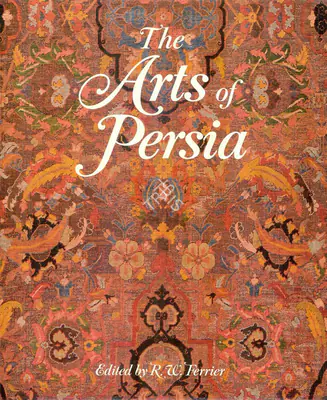 R.W. Ferrier (Editor), The Arts of Persia, 2002, Edited Book