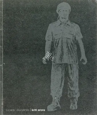 Kriti Arora (Artist), Inroads…Bloodlines, 2007, Solo Exhibition Catalogue